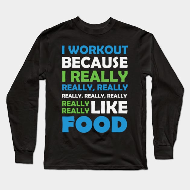 I Workout   Really Love Food Long Sleeve T-Shirt by LailaLittlerwm